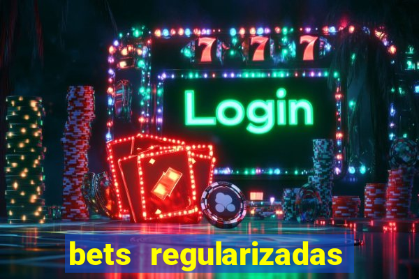 bets regularizadas no brasil